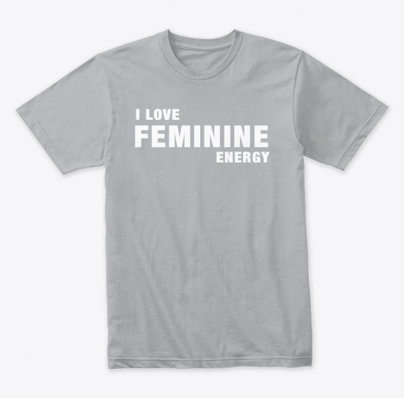 I Love Feminine Energy Grey T-Shirt